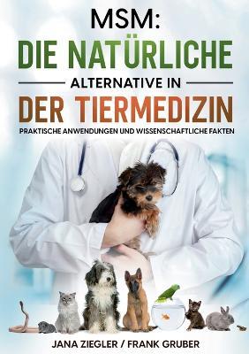 Msm: Die naturliche Alternative in der Tiermedizin: Praktische Anwendungen und wissenschaftliche Fakten - Jana Ziegler,Frank Gruber - cover