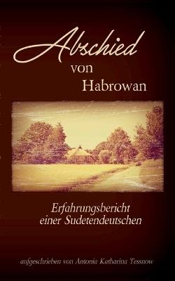 Abschied von Habrowan: Erfahrungsbericht einer Sudetendeutschen - Antonia Katharina Tessnow - cover
