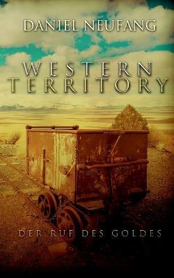 Western Territory: Der Ruf des Goldes - Daniel Neufang - cover