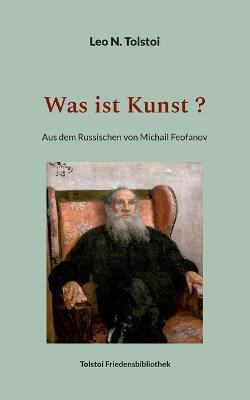 Was ist Kunst ?: Aus dem Russischen von Michail Feofanov - Leo N Tolstoi - cover