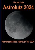 Astrolutz 2024: Astronomisches Jahrbuch fur 2024