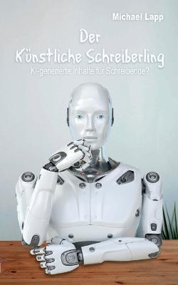 Der Kunstliche Schreiberling: KI-generierte Inhalte fur Schreibende? - Michael Lapp - cover
