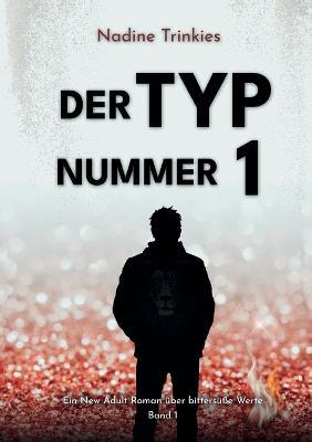 Der Typ Nummer 1: Ein New Adult Roman uber bittersusse Werte, Band 1 - Nadine Trinkies - cover