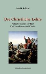 Die Christliche Lehre: Katechetische Schriften fur Erwachsene und Kinder