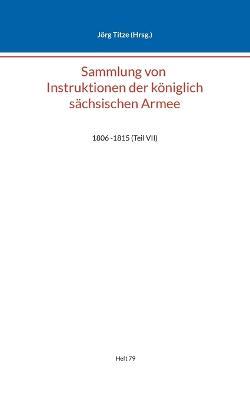 Sammlung von Instruktionen der königlich sächsischen Armee: 1806 -1815 (Teil VII) - cover