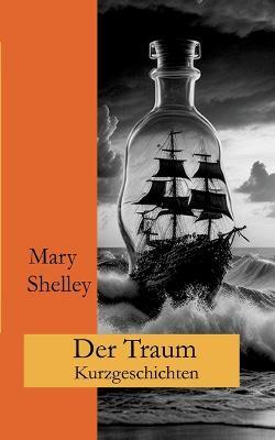 Der Traum: Kurzgeschichten - Mary Shelley,Ralf Fletemeier - cover