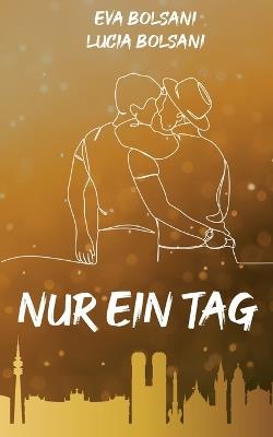 Nur ein Tag - Eva Bolsani,Lucia Bolsani - cover