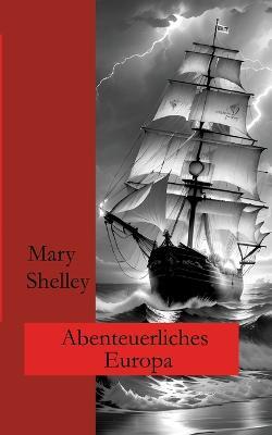 Abenteuerliches Europa: Erzahlungen - Mary Shelley,Ralf Fletemeier - cover