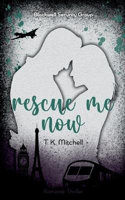 Rescue me now: Blackwell Security Group - T K Mitchell - cover