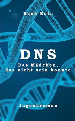 DNS: Das Madchen, das nicht sein konnte - Rene Bote - cover