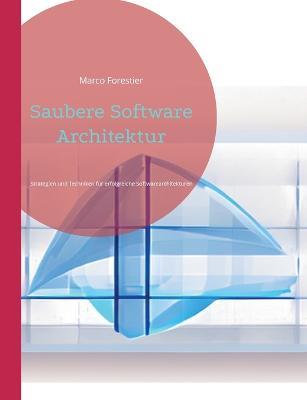 Saubere Software Architektur: Strategien und Techniken fur erfolgreiche Softwarearchitekturen - Marco Forestier - cover
