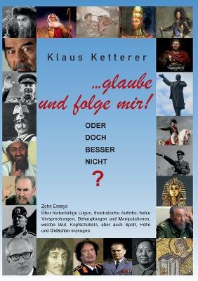 ... glaube und folge mir!: Oder doch besser nicht? - Klaus Ketterer - cover