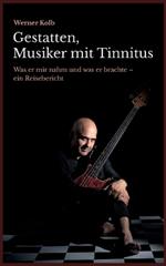 Gestatten, Musiker mit Tinnitus: Was er mir nahm und was er brachte - ein Reisebericht