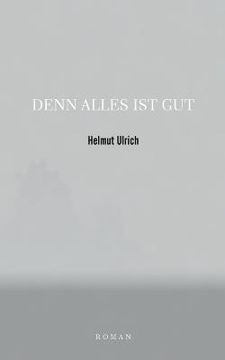 Denn Alles Ist Gut - Helmut Ulrich - cover