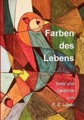 Farben des Lebens: Texte und Gedichte von E. E. Lipski - Edeltraud Lipski - cover