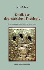 Kritik der dogmatischen Theologie: Gesamtausgabe, übersetzt von Carl Ritter
