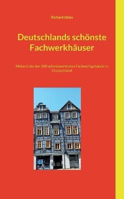 Deutschlands schönste Fachwerkhäuser: Meine Liste der 100 sehenswertesten Fachwerkgebäude in Deutschland - Richard Deiss - cover