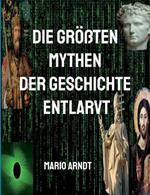 Die größten Mythen der Geschichte entlarvt