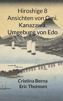 Hiroshige 8 Ansichten von Omi. Kanazawa. Umgebung von Edo - Cristina Berna,Eric Thomsen - cover