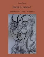 Kunst zu Leben !: Lebenskunst - Nein - zu sagen !
