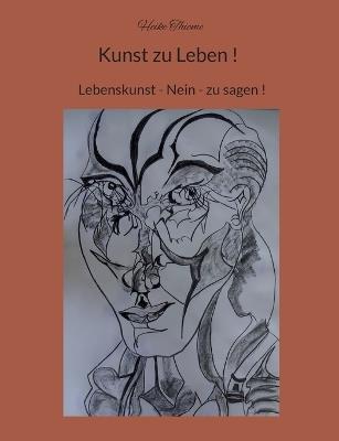 Kunst zu Leben !: Lebenskunst - Nein - zu sagen ! - Heike Thieme - cover