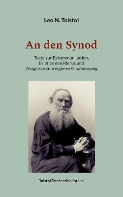 An den Synod: Texte zur Exkommunikation, Brief an den Klerus und Zeugnisse zum eigenen Glaubensweg - Leo N Tolstoi - cover