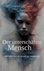 Der unterschätzte Mensch: Dein Selbst und die Zukunft der Gesellschaft
