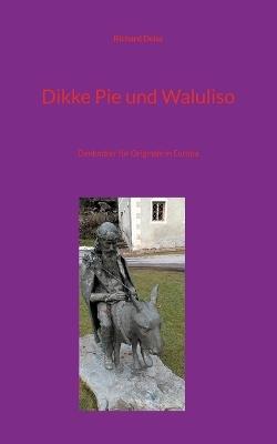 Dikke Pie und Waluliso: Denkmäler für Originale in Europa - Richard Deiss - cover