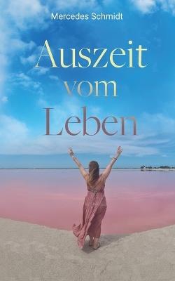 Auszeit vom Leben - Mercedes Schmidt - cover