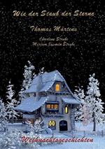 Wie der Staub der Sterne: Weihnachtsgeschichten