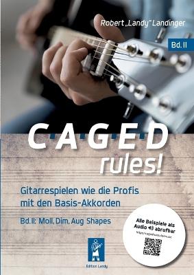 CAGED rules! Bd.2: Gitarrespielen wie die Profis mit den Basis-Akkorden - Robert Landy Landinger - cover