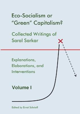 Eco-Socialism or "Green" Capitalism?: Collected Writings of Saral Sarkar, Volume 1 - Saral Sarkar - cover