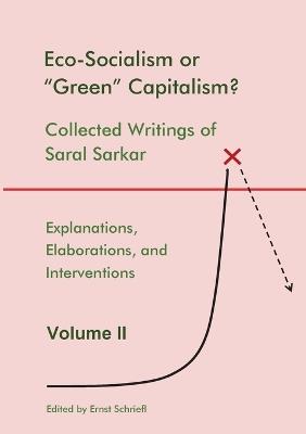 Eco-Socialism or "Green" Capitalism?: Collected Writings of Saral Sarkar, Volume 2 - Saral Sarkar - cover
