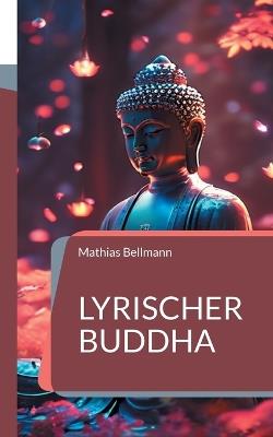 Lyrischer Buddha - Mathias Bellmann - cover