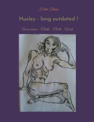 Huxley - long outdated !: Access versus - North - North - West - Heike Thieme - cover