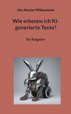Wie erkenne ich KI-generierte Texte?: Ein Ratgeber - Ute-Marion Wilkesmann - cover
