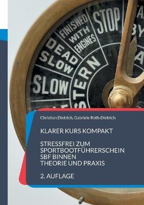 Klarer Kurs Kompakt: Stressfrei zum Sportbootführerschein (SBF) Binnen - Theorie und Praxis - Christian Dietrich,Gabriele Roth-Dietrich - cover