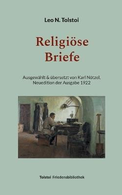 Religiöse Briefe: Übersetzt von Karl Nötzel - Neuedition der Ausgabe 1922 - Leo N Tolstoi - cover
