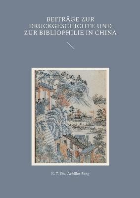 Beiträge zur Druckgeschichte und zur Bibliophilie in China - K T Wu,Achilles Fang - cover