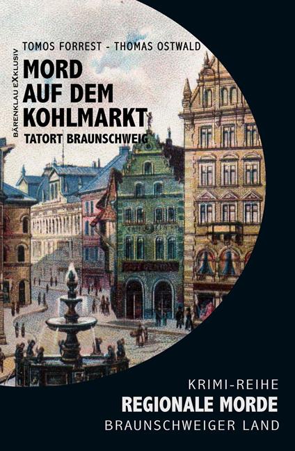 Mord auf den Kohlmarkt – Tatort Braunschweig – Regionale Morde aus dem Braunschweiger Land: Krimi-Reihe