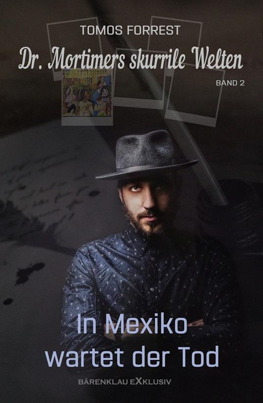 Dr. Mortimers skurrile Welten – Band 2: In Mexiko wartet der Tod