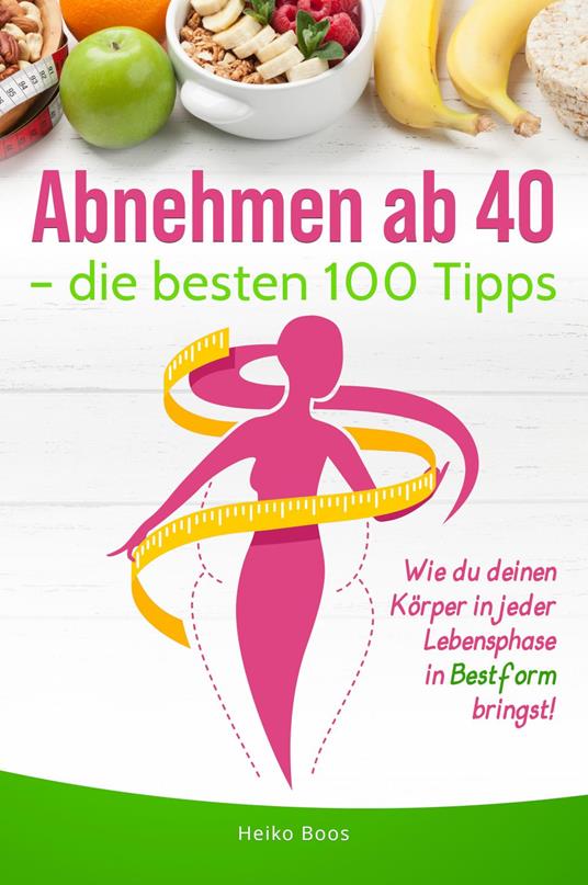 Abnehmen ab 40 – die besten 100 Tipps