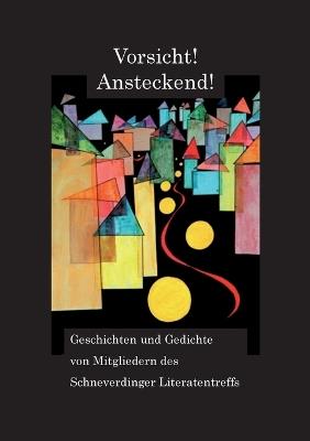 Vorsicht! Ansteckend!: Geschichten und Gedichte von Mitgliedern des Schneverdinger Literatentreffs - Edeltraud Lipski,Christine Hartung-Czaja,Joachim Peters - cover