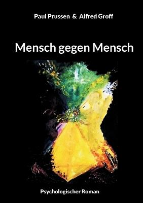 Mensch gegen Mensch: Psychologischer Roman - Paul Prussen,Alfred Groff - cover