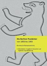 Die Berliner Postämter von 1850 bis 1993: Ein Anschriftenverzeichnis mit deutscher und englischer Einleitung