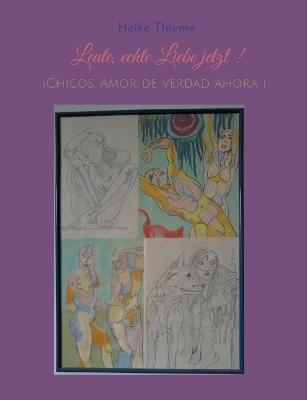 Leute, echte Liebe jetzt !: ¡Chicos, Amor de verdad ahora ! - Heike Thieme - cover