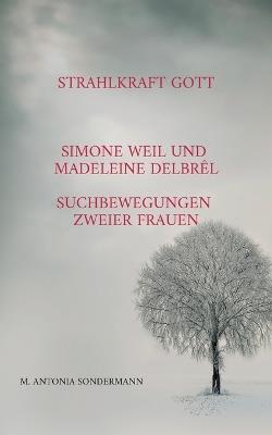 Strahlkraft Gott: Simone Weil und Madeleine Delbrêl - Suchbewegungen zweier Frauen - M Antonia Sondermann - cover