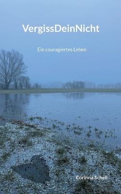 VergissDeinNicht: Ein couragiertes Leben - Corinna Schell - cover