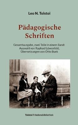 Pädagogische Schriften: Gesamtausgabe: zwei Teile in einem Band - Übersetzungen von Otto Buek - Leo N Tolstoi - cover
