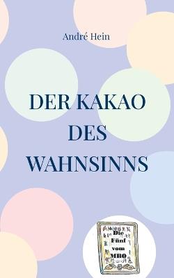 Der Kakao des Wahnsinns - André Hein - cover